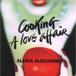 Βιβλίο Μαγειρικής Cooking: A Love Affair - Alexia Alexiadou