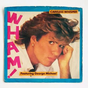 WHAM! & GEORGE MICHAEL- CARELESS WHISPER  7" VINYL RECORD