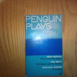 PENGUIN PLAYS THREE EUROPEAN PLAYS JEAN ANOUILH RING ROUND THE MOON UGO BETTI THE QUEEN AND THE REBELS JEAN PAUL SARTRE IN CAMERA