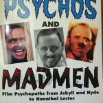 Psychos and Madmen: The Definitive Book on Film Psychopaths, from Jekyll and Hyde to Hannibal Lecter
