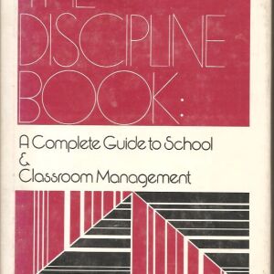 The Discipline Book : A Complete Guide to School and Classroom Management