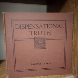 Dispensational truth or god's plan and purpose in the ages clarence larkin